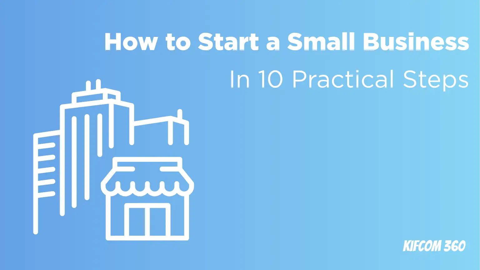 How to Start a Small Business in 10 Practical Steps
